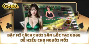 Bật Mí Cách Chơi Sâm Lốc Tại GO88 Dễ Hiểu Cho Người Mới