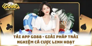 Tải App GO88 - Giải Pháp Trải Nghiệm Cá Cược Linh Hoạt